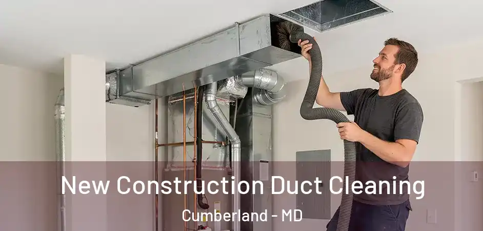  New Construction Duct Cleaning Cumberland - MD