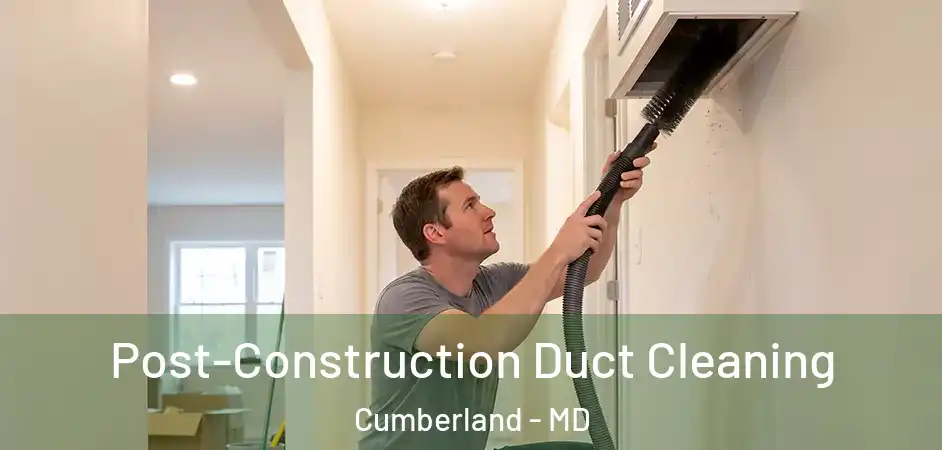  Post-Construction Duct Cleaning Cumberland - MD